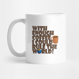 With Enough Coffee I Could Rule The World Mug